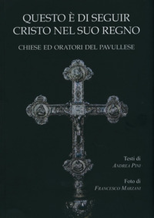 Questo è di seguir Cristo nel suo regno. Chiese ed Oratori del pavullese - Librerie.coop Questo è di seguir Cristo nel suo regno. Chiese ed Oratori del pavullese - Librerie.coop