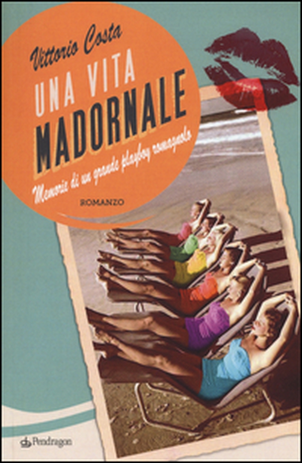 Una vita madornale. Memorie di un grande playboy romagnolo - Librerie.coop Una vita madornale. Memorie di un grande playboy romagnolo - Librerie.coop