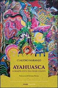 Ayahuasca. Il rampicante del fiume celeste - Librerie.coop