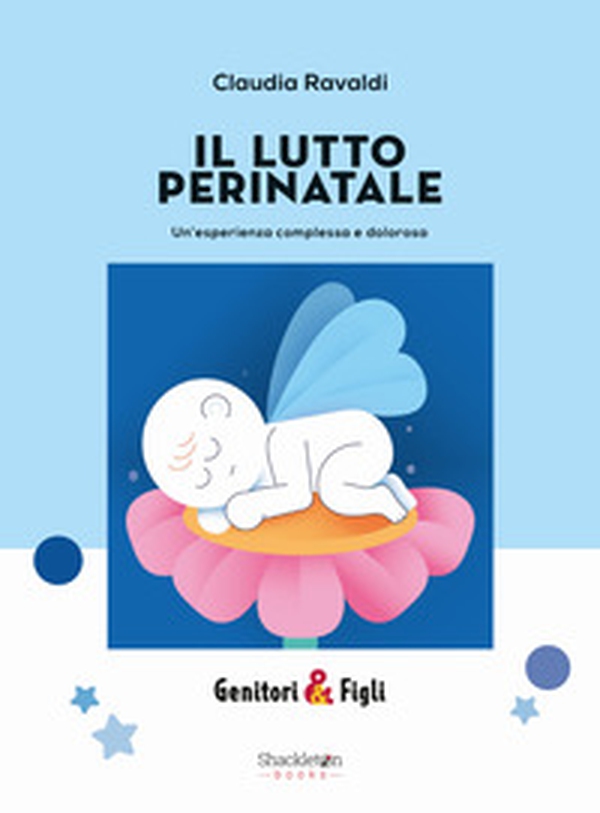 Il lutto perinatale. Un'esperienza complessa e dolorosa - Librerie.coop Il lutto perinatale. Un'esperienza complessa e dolorosa - Librerie.coop