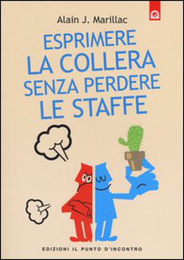 Esprimere la collera senza perdere le staffe. Trasformare la rabbia in energia positiva - Librerie.coop Esprimere la collera senza perdere le staffe. Trasformare la rabbia in energia positiva - Librerie.coop