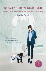 Dog fashion blogger. Luoghi, stili e tendenze per te e per il tuo cane - Librerie.coop