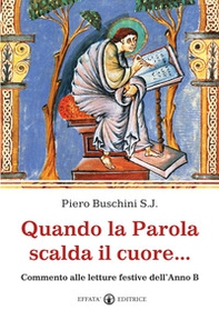 Quando la parola scalda il cuore... Commento alle letture festive dell'anno B - Librerie.coop