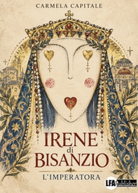 Irene di Bisanzio. L'Imperatora - Librerie.coop