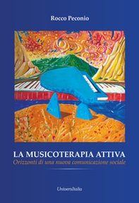 La musicoterapia attiva. Orizzonti di una nuova comunicazione sociale - Librerie.coop