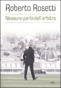 Nessuno parla dell'arbitro. Da Mirafiori alla Piazza Rossa - Librerie.coop