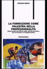 La formazione come palestra della professionalità. Guida pratica all'utilizzo delle attività formative per le persone e le organizzazioni - Librerie.coop