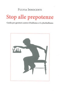 Stop alle prepotenze. Guida per genitori contro il bullismo e il cyberbullismo - Librerie.coop