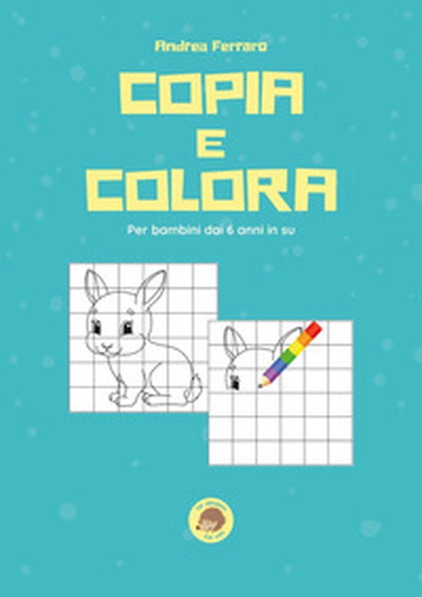 Copia e colora. Per bambini dai 6 anni in su - Librerie.coop Copia e colora. Per bambini dai 6 anni in su - Librerie.coop