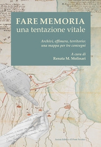 Fare memoria. Una tentazione vitale. Archivi, effimero, territorio: una mappa per tre convegni - Librerie.coop