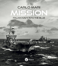 Mission. Italian Navy into the blue. Ediz. italiana e inglese - Librerie.coop