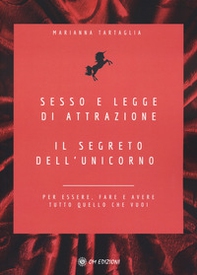 Sesso e legge di attrazione. Il segreto dell'unicorno. Per essere, fare e avere tutto quello che vuoi - Librerie.coop
