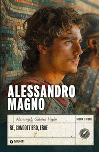 Alessandro Magno. Re, condottiero, eroe - Librerie.coop