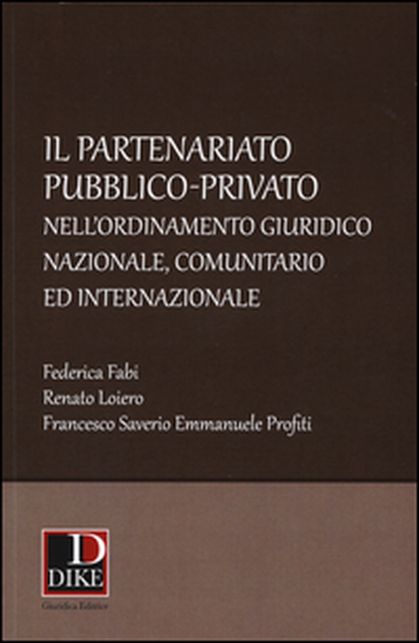 Il partenariato pubblico-privato nell'ordinamento giuridico nazionale, comunitario ed internazionale - Librerie.coop Il partenariato pubblico-privato nell'ordinamento giuridico nazionale, comunitario ed internazionale - Librerie.coop
