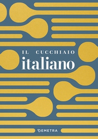 Il cucchiaio italiano - Librerie.coop Il cucchiaio italiano - Librerie.coop