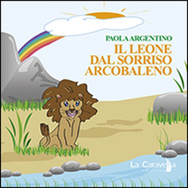 Il leone dal sorriso arcobaleno - Librerie.coop Il leone dal sorriso arcobaleno - Librerie.coop