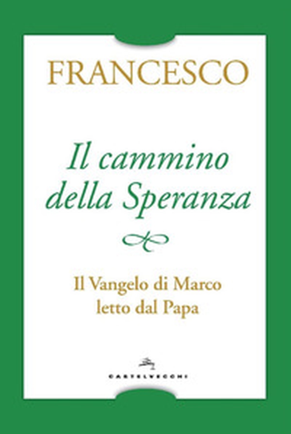 Il cammino della speranza. Il Vangelo di Marco letto dal papa - Librerie.coop Il cammino della speranza. Il Vangelo di Marco letto dal papa - Librerie.coop
