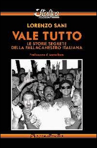 Vale tutto. Le storie segrete della pallacanestro italiana - Librerie.coop Vale tutto. Le storie segrete della pallacanestro italiana - Librerie.coop