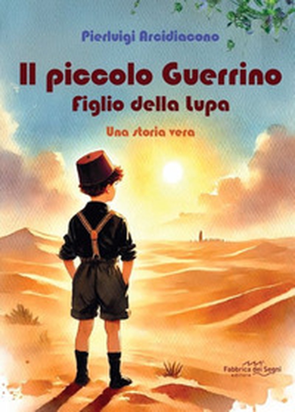 Il piccolo Guerrino. Figlio della lupa. Una storia vera - Librerie.coop Il piccolo Guerrino. Figlio della lupa. Una storia vera - Librerie.coop