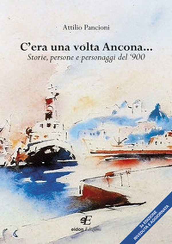 C'era una volta Ancona... Storie, persone e personaggi del '900 - Librerie.coop C'era una volta Ancona... Storie, persone e personaggi del '900 - Librerie.coop