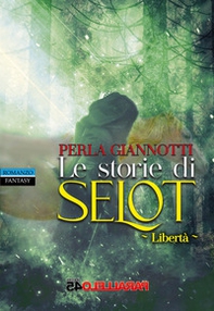 Le storie di Selot. Libertà - Librerie.coop