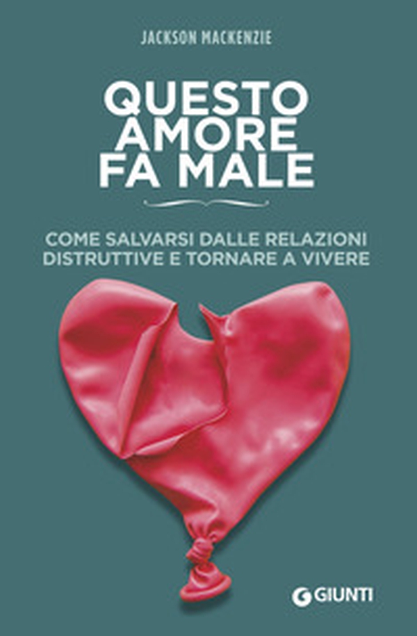Questo amore fa male. Come salvarsi dalle relazioni distruttive e tornare a vivere - Librerie.coop Questo amore fa male. Come salvarsi dalle relazioni distruttive e tornare a vivere - Librerie.coop