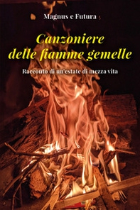 Canzoniere delle fiamme gemelle. Racconto di un'estate di mezza vita - Librerie.coop