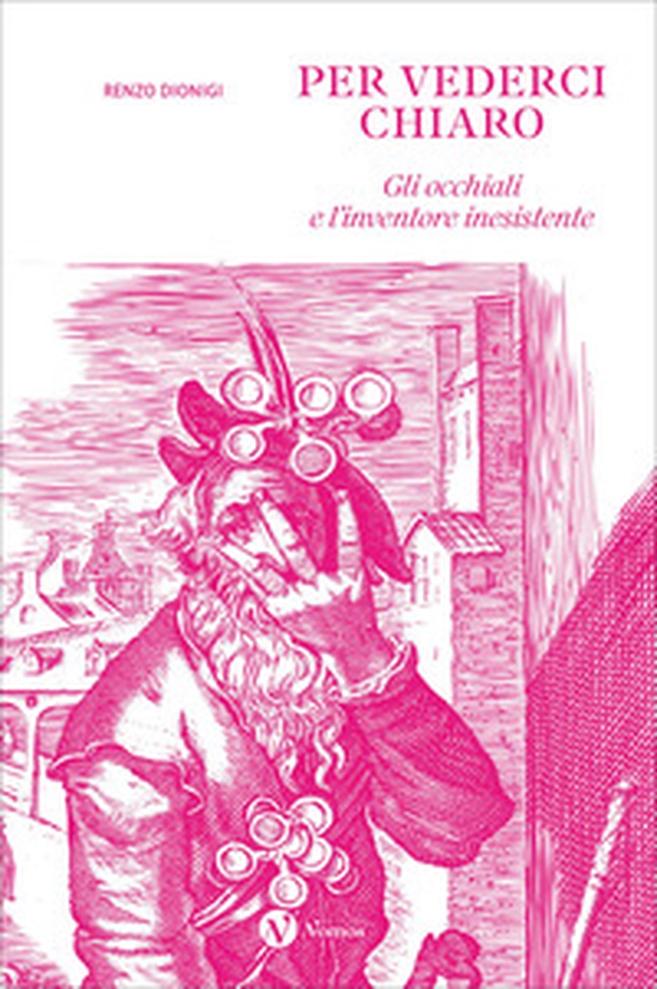 Per vederci chiaro. Gli occhiali e l'inventore inesistente - Librerie.coop