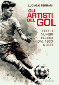 Gli artisti del gol. Profili, numeri, ricordi dal 1930 a oggi - Librerie.coop Gli artisti del gol. Profili, numeri, ricordi dal 1930 a oggi - Librerie.coop