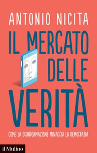 Il mercato delle verità. Come la disinformazione minaccia la democrazia - Librerie.coop