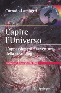 Capire l'universo. L'appasionante avventura intellettuale della cosmologia - Librerie.coop