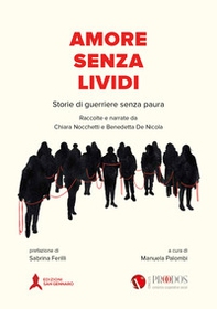 Amore senza lividi. Storie di guerriere senza paura. Raccolte e narrate - Librerie.coop