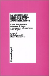 La valutazione della dirigenza nella pubblica amministrazione. Il caso della autonoma di Trento e uno sguardo all'esperienza delle Regioni - Librerie.coop