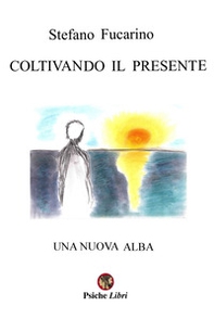 Coltivando il presente. Una nuova alba - Librerie.coop