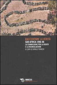 Raccontare la verità. Sud Africa 1996-1998. La commissione per la verità e la riconciliazione - Librerie.coop