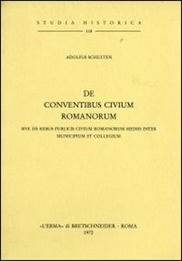 De conventibus civium romanorum. Sive de rebus civium romanorum mediis inter municipium et collegium (rist. anast. 1892) - Librerie.coop
