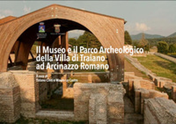 Il museo e il parco archeologico della Villa di Traiano ad Arcinazzo Romano. Ediz. italiana e inglese - Librerie.coop Il museo e il parco archeologico della Villa di Traiano ad Arcinazzo Romano. Ediz. italiana e inglese - Librerie.coop