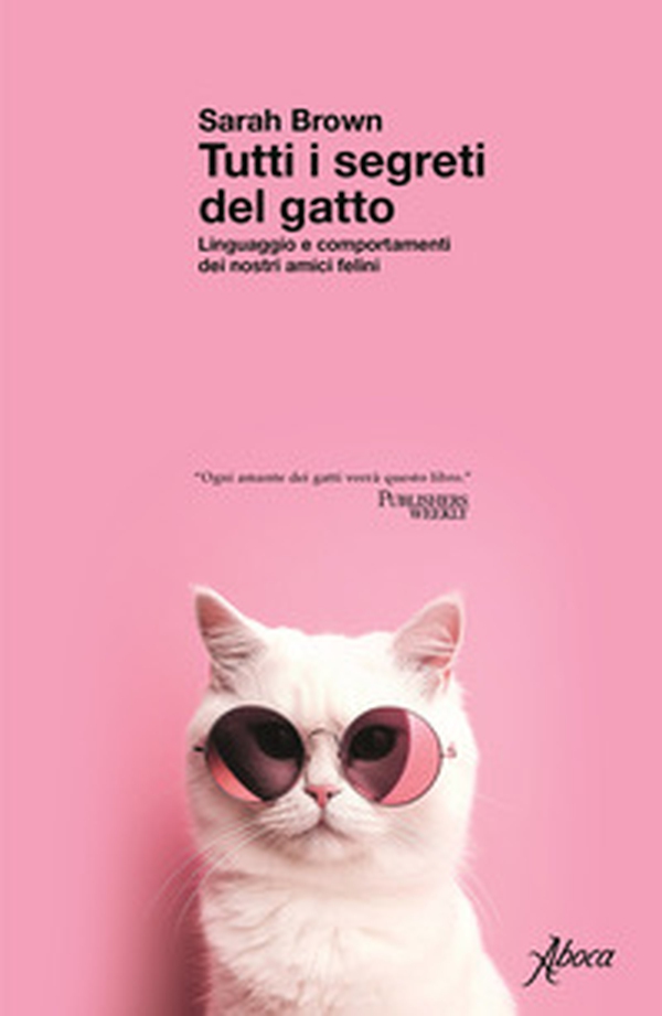 Tutti i segreti del gatto. Linguaggio e comportamenti dei nostri amici felini - Librerie.coop Tutti i segreti del gatto. Linguaggio e comportamenti dei nostri amici felini - Librerie.coop