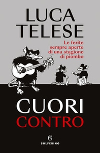 Cuori contro. Le ferite sempre aperte di una stagione di piombo - Librerie.coop