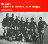 Bagnini. Il mestiere di salvare la vita in spiaggia - Librerie.coop