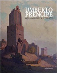 Umberto Prencipe 1872-1962. Realtà e visione - Librerie.coop