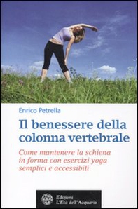 Il benessere della colonna vertebrale. Come mantenere la schiena in forma con lo yoga - Librerie.coop