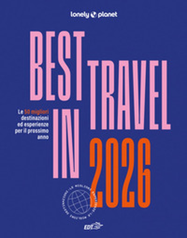 Best in travel 2026. Le 50 migliori destinazioni ed esperienze per il prossimo anno - Librerie.coop