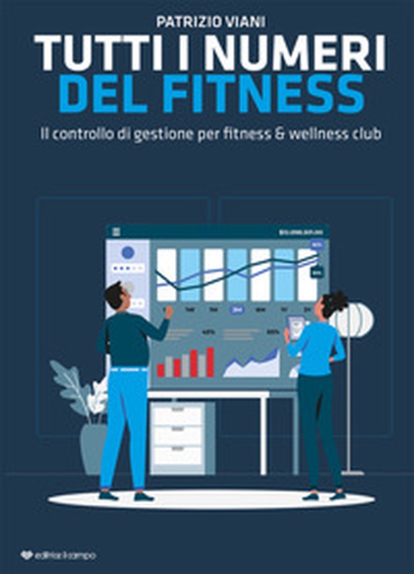 Tutti i numeri del fitness. Il controllo di gestione per fitness & wellness club - Librerie.coop Tutti i numeri del fitness. Il controllo di gestione per fitness & wellness club - Librerie.coop