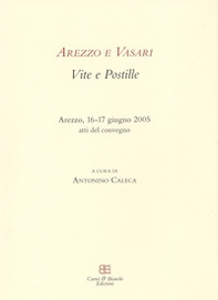 Arezzo e Vasari. Vite e postille. Atti del Convegno (Arezzo, 16-17 giugno 2005) - Librerie.coop Arezzo e Vasari. Vite e postille. Atti del Convegno (Arezzo, 16-17 giugno 2005) - Librerie.coop