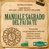Manuale Sagrado del fai da te. Tante ricette per casa, corpo, salute e relazioni - Librerie.coop