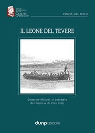 Il Leone del Tevere. Girolamo Malloni, il barcaiolo dell'impresa di Villa Glori - Librerie.coop