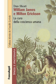 William James e Milton Erickson. La cura della coscienza umana - Librerie.coop William James e Milton Erickson. La cura della coscienza umana - Librerie.coop