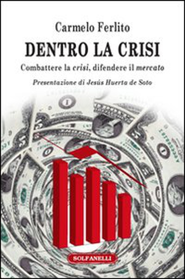 Dentro la crisi. Combattere la crisi, difendere il mercato - Librerie.coop Dentro la crisi. Combattere la crisi, difendere il mercato - Librerie.coop