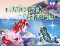 L'unicorno e il narvalo. Mini pop up unicorni - Librerie.coop